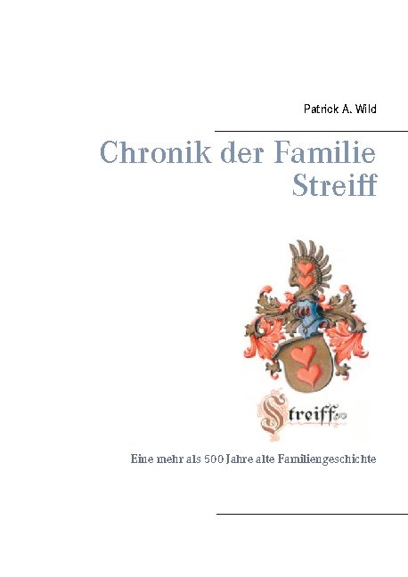 Chronik der Familie Streiff - Patrick A. Wild