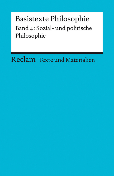 Basistexte Philosophie. Band 4: Sozial- und politische Philosophie. Für die Sekundarstufe II. Texte und Materialien für den Unterricht - 