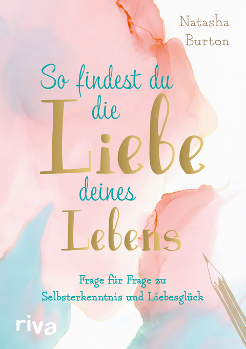 So findest du die Liebe deines Lebens - Natasha Burton