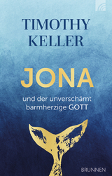 Jona und der unverschämt barmherzige GOTT - Timothy Keller