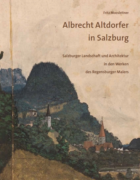 Albrecht Altdorfer in Salzburg - Fritz Moosleitner