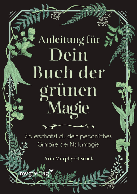 Anleitung für dein Buch der grünen Magie - Arin Murphy-Hiscock