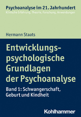 Entwicklungspsychologische Grundlagen der Psychoanalyse - Hermann Staats