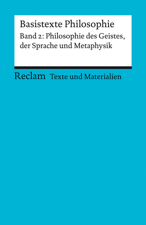 Basistexte Philosophie. Band 2: Philosophie des Geistes, der Sprache und Metaphysik. Für die Sekundarstufe II. Texte und Materialien für den Unterricht - 