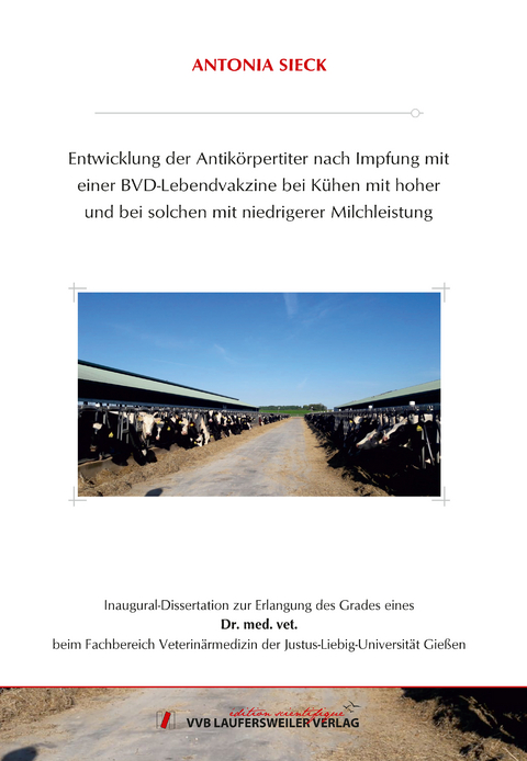 Entwicklung der Antikörpertiter nach Impfung mit einer BVD-Lebendvakzine bei Kühen mit hoher und bei solchen mit niedrigerer Milchleistung - Antonia Sieck