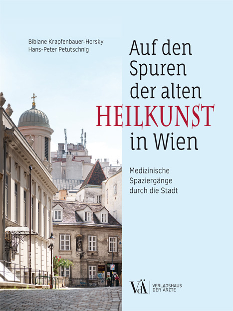 Auf den Spuren der alten Heilkunst in Wien - Bibiane Krapfenbauer-Horsky, Hans-Peter Petutschnig