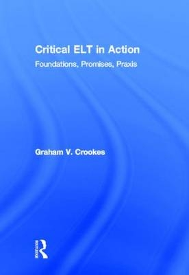 Critical ELT in Action - USA) Crookes Graham V. (University of Hawai’i - Honolulu