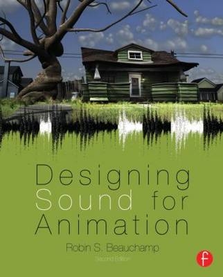 Designing Sound for Animation -  Robin S. Beauchamp