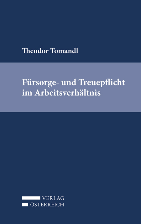 Fürsorge- und Treuepflicht im Arbeitsverhältnis - Theodor Tomandl