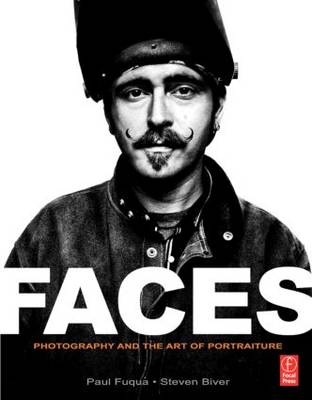 FACES: Photography and the Art of Portraiture -  Steven Biver,  Paul Fuqua