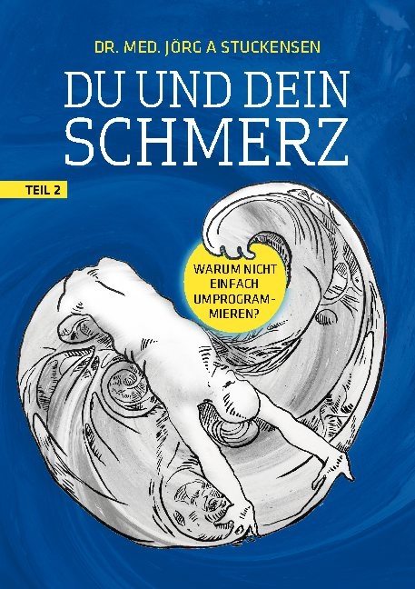 Du und dein Schmerz - Teil 2 - Jörg A. Stuckensen