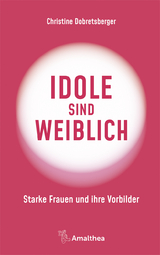 Idole sind weiblich - Christine Dobretsberger