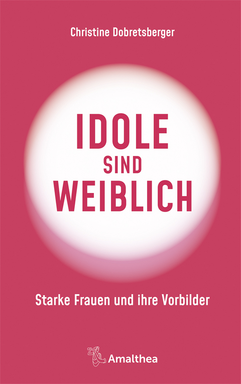 Idole sind weiblich - Christine Dobretsberger