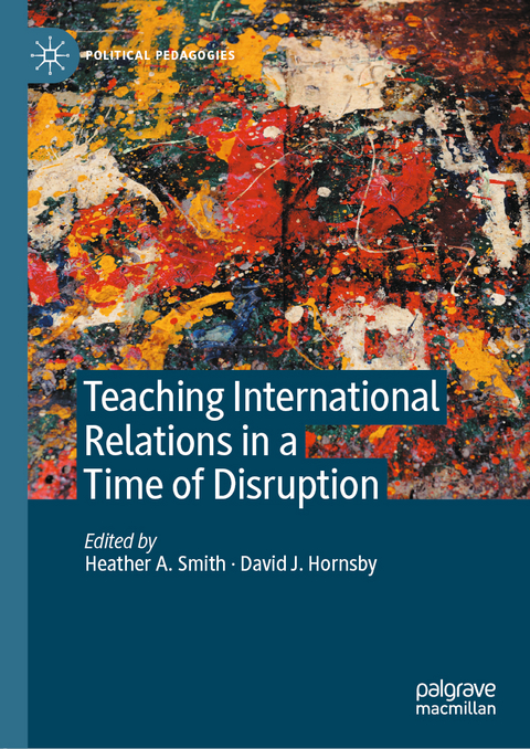 Teaching International Relations in a Time of Disruption - 