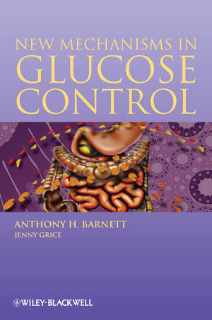 New Mechanisms in Glucose Control -  Anthony H. Barnett,  Jenny Grice
