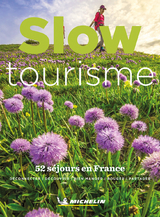 Slow tourisme : 52 séjours en France : déconnecter, découvrir, bien manger, bouger, partager -  Manufacture française des pneumatiques Michelin