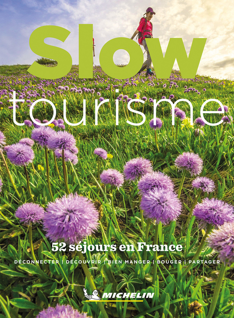 Slow tourisme : 52 séjours en France : déconnecter, découvrir, bien manger, bouger, partager -  Manufacture française des pneumatiques Michelin