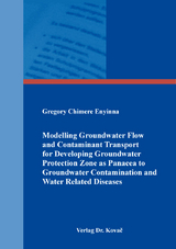Modelling Groundwater Flow and Contaminant Transport for Developing Groundwater Protection Zone as Panacea to Groundwater Contamination and Water Related Diseases - Gregory Chimere Enyinna