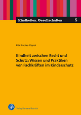 Kindheit zwischen Recht und Schutz: Wissen und Praktiken von Fachkräften im Kinderschutz - Rita Braches-Chyrek