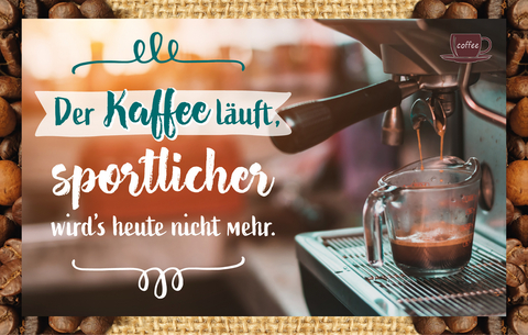 Der Kaffee läuft, sportlicher wird's heute nicht mehr. - 