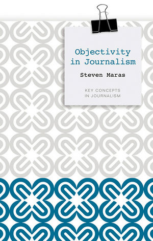 Objectivity in Journalism -  Steven Maras