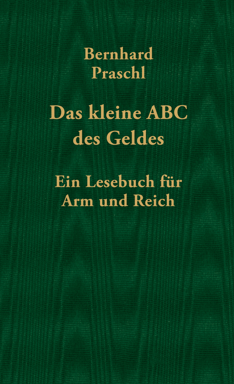 Das kleine ABC des Geldes - Bernhard Praschl