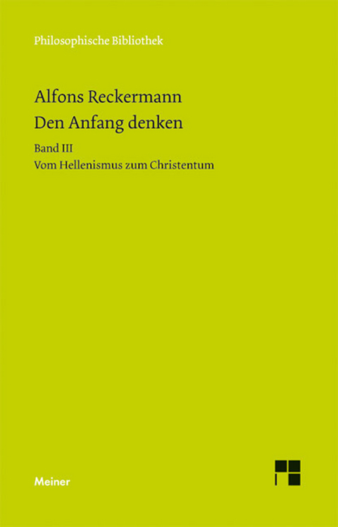 Den Anfang denken. Die Philosophie der Antike in Texten und Darstellung. Band III - Alfons Reckermann
