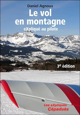 Le vol en montagne : expliqué au pilote - Daniel Agnoux