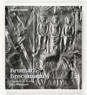 Brumath-Brocomagus : capitale de la cité des Triboques : exposition, Strasbourg, Musée archéologique, du 17 avril 201... -  Collectif