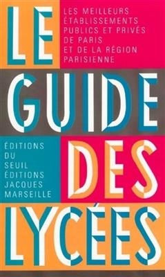 Le guide des lycées : les performances de tous les lycées publics ou privés de Paris et de la région parisienne -  GUIDE 2003