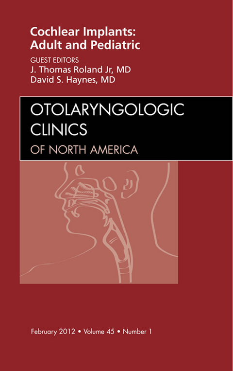 Cochlear Implants: Adult and Pediatric, An Issue of Otolaryngologic Clinics -  David S. Haynes,  J. Thomas Roland Jr.