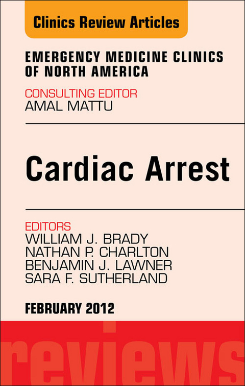 Cardiac Arrest, An Issue of Emergency Medicine Clinics -  William J. Brady,  Nathan P. Charlton,  Benjamin J. Lawner,  Sara F. Sutherland