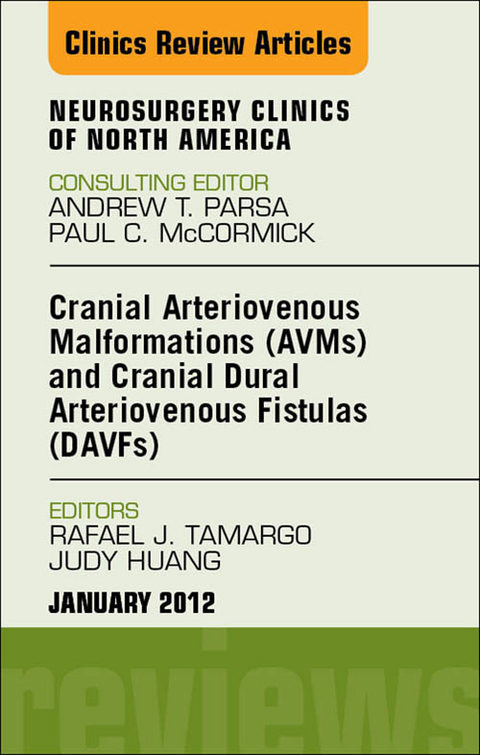 Cranial Arteriovenous Malformations (AVMs) and Cranial Dural Arteriovenous Fistulas (DAVFs), An Issue of Neurosurgery Clinics -  Judy Huang,  Rafael J. Tamargo