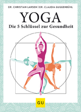 Yoga – die 5 Schlüssel zur Gesundheit - Christian Larsen, Claudia Guggenbühl