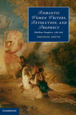Romantic Women Writers, Revolution, and Prophecy -  Orianne Smith