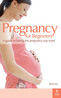 Pregnancy for Beginners -  Jay Roni Jay