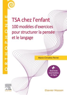 TSA chez l'enfant : 100 modèles d'exercices pour structurer la pensée et le langage - Marie-Christine Perret