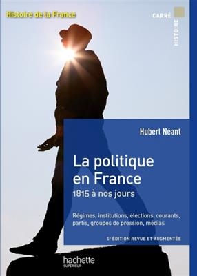 Histoire de la France. La politique en France : 1815 à nos jours : régimes, institutions, élections, courants, partis... -  Neant-h