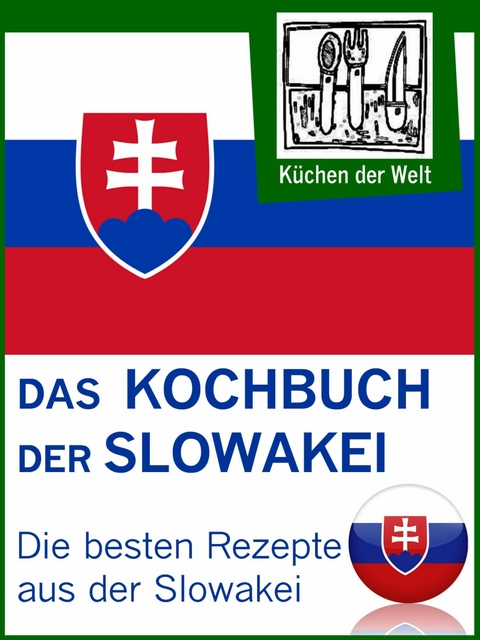 Slowakische Rezepte - Die besten Kochrezepte aus der Slowakei - Konrad Renzinger