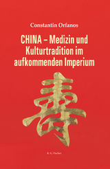 CHINA - Medizin und Kulturtradition im aufkommenden Imperium - Constantin Orfanos