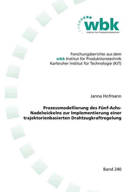 Prozessmodellierung des Fünf-Achs-Nadelwickelns zur Implementierung einer trajektorienbasierten Drahtzugkraftregelung - Janna Hofmann