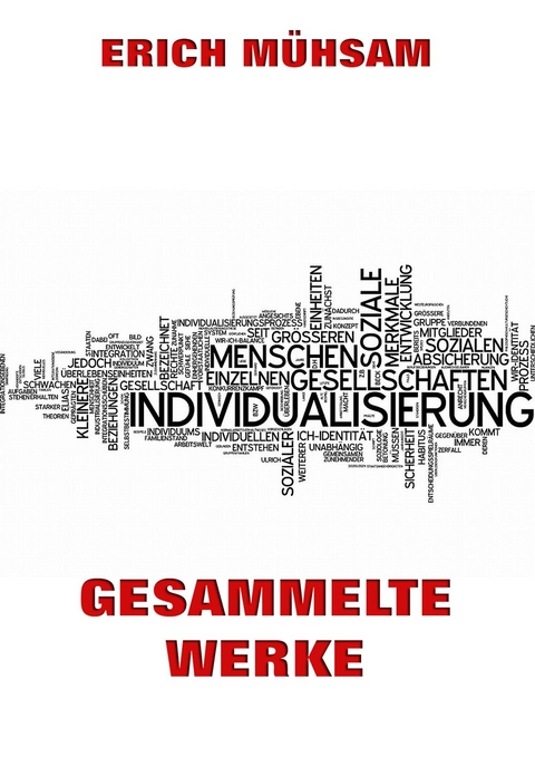 Gesammelte Werke - Erich Mühsam