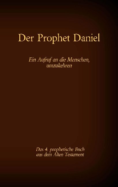 Der Prophet Daniel, das 4. prophetische Buch aus dem Alten Testament der BIbel - 