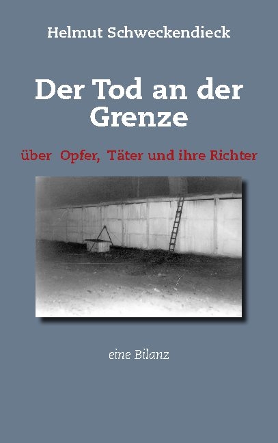 Der Tod an der Grenze - Helmut Schweckendieck