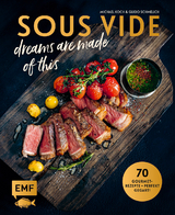 SOUS-VIDE dreams are made of this - Guido Schmelich, Michael Koch