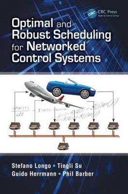 Optimal and Robust Scheduling for Networked Control Systems -  Phil Barber,  Guido Herrmann,  Stefano Longo,  Tingli Su