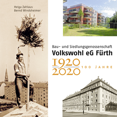 100 Jahre Bau- und Siedlungsgenossenschaft Volkswohl eG Fürth 1920-2020 - Bernd Windsheimer, Helga Zahlaus