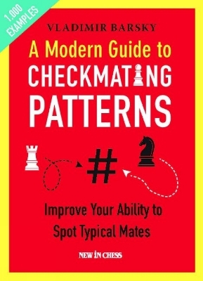 A Modern Guide to Checkmating Patterns - Vladimir Barsky