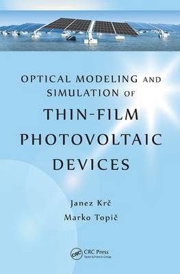 Optical Modeling and Simulation of Thin-Film Photovoltaic Devices -  Janez Krc,  Marko Topic