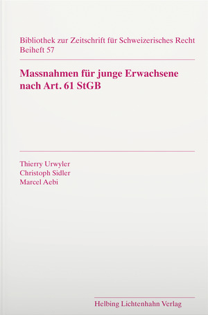 Massnahmen für junge Erwachsene nach Art. 61 StGB - Thierry Urwyler, Christoph Sidler, Marcel Aebi